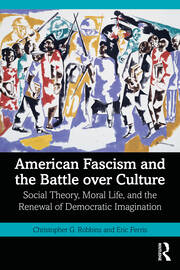 American Fascism and the Battle over Culture: Social Theory, Moral Life, and the Renewal of Democratic Imagination book cover