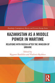 Kazakhstan as a Middle Power in Wartime: Relations with Russia After the Invasion of Ukraine book cover