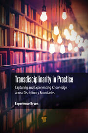 Transdisciplinarity in Practice: Capturing and Experiencing Knowledge across Disciplinary Boundaries book cover