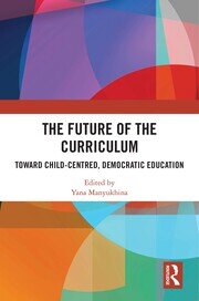 The Future of the Curriculum: Toward Child-Centred, Democratic Education book cover