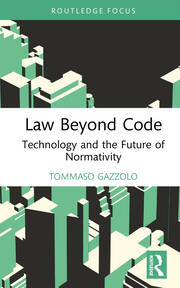 Law Beyond Code: Technology and the Future of Normativity book cover