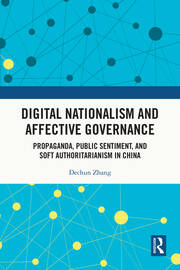 Digital Nationalism and Affective Governance: Propaganda, Public Sentiment, and Soft Authoritarianism in China book cover