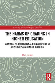 The Harms of Grading in Higher Education: Comparative Institutional Ethnographies of University Assessment Cultures book cover