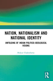 Nation, Nationalism and National Identity: Unfolding of Indian Politico-ideological visions book cover