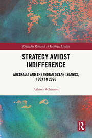 Strategy Amidst Indifference: Australia and the Indian Ocean Islands, 1803 to 2025 book cover