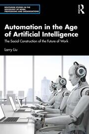 Automation in the Age of Artificial Intelligence: The Social Construction of the Future of Work book cover