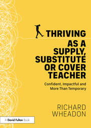 Thriving as a Supply, Substitute or Cover Teacher: Confident, Impactful and More Than Temporary book cover