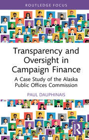 Transparency and Oversight in Campaign Finance: A Case Study of the Alaska Public Offices Commission book cover