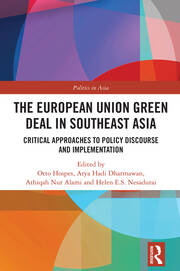 The European Union Green Deal in Southeast Asia: Critical Approaches to Policy Discourse and Implementation book cover