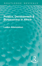 Politics, Development & Bureaucracy in Africa book cover