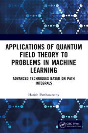 Applications of Quantum Field Theory to Problems in Machine Learning: Advanced Techniques Based on Path Integrals book cover