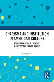 Charisma and Institution in American Culture: Ethnography of a Catholic Pentecostal Prayer Group book cover
