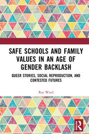 Safe Schools and Family Values in an Age of Gender Backlash: Queer Stories, Social Reproduction, and Contested Futures book cover