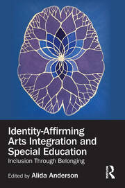 Identity-Affirming Arts Integration and Special Education: Inclusion Through Belonging book cover