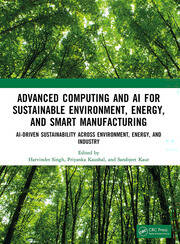 Advanced Computing and AI for Sustainable Environment, Energy, and Smart Manufacturing: AI-Driven Sustainability Across Environment, Energy, and Industry book cover