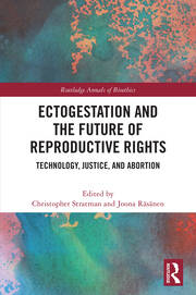 Ectogestation and the Future of Reproductive Rights: Technology, Justice, and Abortion book cover