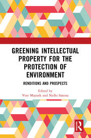 Greening Intellectual Property for the Protection of Environment: Renditions and Prospects book cover