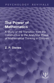 The Power of Mathematics: A Study of the Transition from the Constructive to the Analytical Phase of Mathematical Thinking in Children book cover