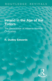 Ireland in the Age of the Tudors: The Destruction of Hiberno-Norman Civilization book cover
