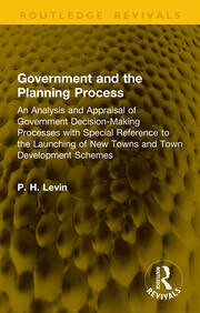 Government and the Planning Process: An Analysis and Appraisal of Government Decision-Making Processes with Special Reference to the Launching of New Towns and Town Development Schemes book cover