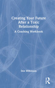 Creating Your Future After a Toxic Relationship: A Coaching Workbook book cover