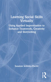 Learning Social Skills Virtually: Using Applied Improvisation to Enhance Teamwork, Creativity and Storytelling book cover