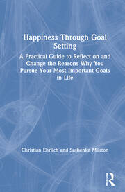 Happiness Through Goal Setting: A Practical Guide to Reflect on and Change the Reasons Why You Pursue Your Most Important Goals in Life book cover