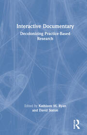 Interactive Documentary: Decolonizing Practice-Based Research book cover