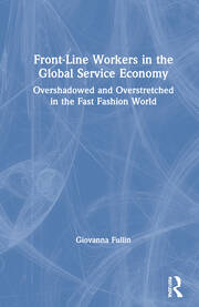 Front-Line Workers in the Global Service Economy: Overshadowed and Overstretched in the Fast Fashion World book cover