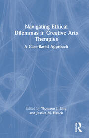 Navigating Ethical Dilemmas in Creative Arts Therapies: A Case-Based Approach book cover
