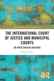 The International Court of Justice and Municipal Courts: An Inter-Judicial Dialogue book cover