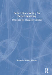 Better Questioning for Better Learning: Strategies for Engaged Thinking book cover