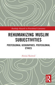 Rehumanizing Muslim Subjectivities: Postcolonial Geographies, Postcolonial Ethics book cover