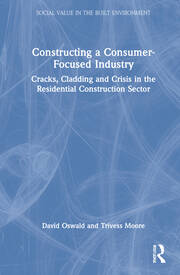Constructing a Consumer-Focused Industry: Cracks, Cladding and Crisis in the Residential Construction Sector book cover