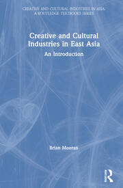 Creative and Cultural Industries in East Asia: An Introduction book cover