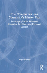 The Communications Consultant’s Master Plan: Leveraging Public Relations Expertise for Client and Personal Success book cover
