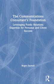 The Communications Consultant’s Foundation: Leveraging Public Relations Expertise for Personal and Client Success book cover