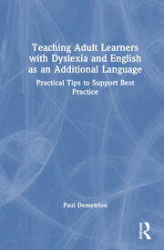 Teaching Adult Learners with Dyslexia and English as an Additional Language: Practical Tips to Support Best Practice book cover