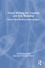 Travel Writing for Tourism and City Branding: Urban Place-Writing Methodologies book cover