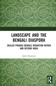 Landscape and the Bengali Diaspora: Skilled Prabasi Bengali Migration within and beyond India book cover