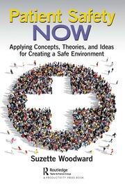 Patient Safety Now: Applying Concepts, Theories, and Ideas for Creating a Safe Environment book cover