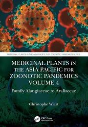 Medicinal Plants in the Asia Pacific for Zoonotic Pandemics, Volume 4: Family Alangiaceae to Araliaceae book cover