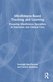 Mindfulness-Based Teaching and Learning: Preparing Mindfulness Specialists in Education and Clinical Care book cover