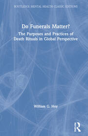 Do Funerals Matter?: The Purposes and Practices of Death Rituals in Global Perspective book cover
