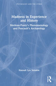 Madness in Experience and History: Merleau-Ponty’s Phenomenology and Foucault’s Archaeology book cover