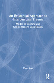 An Existential Approach to Interpersonal Trauma: Modes of Existing and Confrontations with Reality book cover