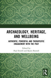 Archaeology, Heritage, and Wellbeing: Authentic, Powerful, and Therapeutic Engagement with the Past book cover