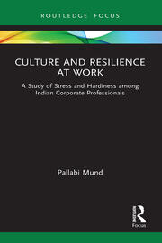 Culture and Resilience at Work: A Study of Stress and Hardiness among Indian Corporate Professionals book cover
