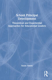 School Principal Development: Theoretical and Experiential Approaches for Educational Leaders book cover