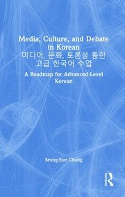 Media, Culture, and Debate in Korean 미디어, 문화, 토론을 통한 고급 한국어 수업: A Roadmap for Advanced-Level Korean book cover